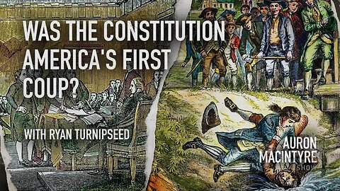 Was the Constitution America's First Coup? | Ryan Turnipseed | 6/2/23