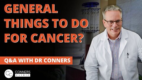 What Are Some General Things to Do for Cancer? | Conners Clinic - Alternative Cancer Treatment