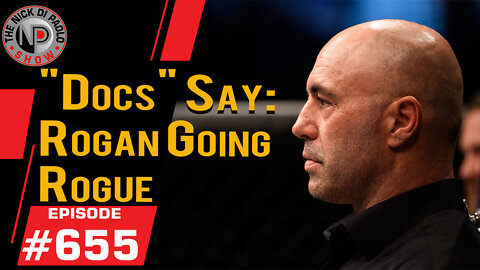 "Docs" Say: "Rogan Going Rogue" | Nick Di Paolo Show #655