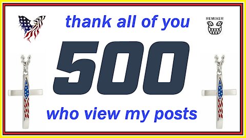 thank all of you 500 who view my posts - REMIXER