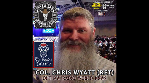 Outlaw Radio - World News (Welcoming Col. Chris Wyatt (Ret) To The Brotherhood - May 20, 2022)