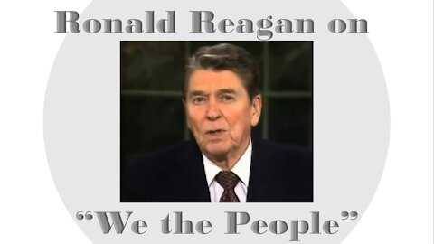 Ronald Reagan on "We the People" - Truth in Plain Sight