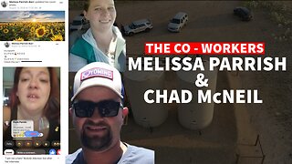 CHRIS WATTS CASE - WHO ARE MELISSA PARRISH & CHAD MCNEIL - MELISSA SURE DOES NOT LIKE NA