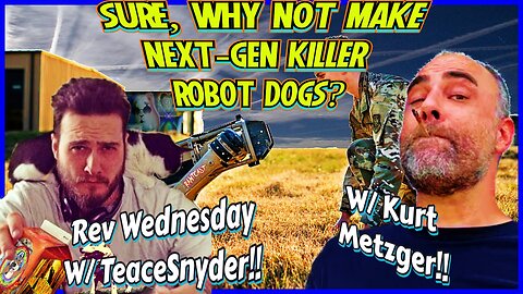 Next Gen Killer Robot Dogs! Kurt Metzger is Special! Revolution Wed w/ Teace!