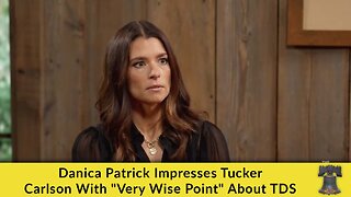 Danica Patrick Impresses Tucker Carlson With "Very Wise Point" About TDS