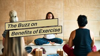 The Buzz on Benefits of Exercise