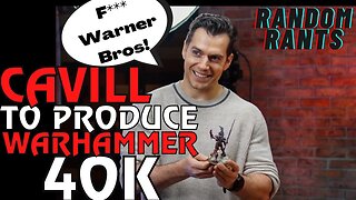 Random Rants: Cavill Comes Back! Acting and Producing Amazon Warhammer 40K Series For The Fans!