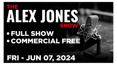 ALEX JONES [FULL] Friday 6/7/24 • We Are Only Months Away From A World-Ending Nuclear War!