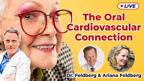 The Oral Cardiovascular Connection with Guest Speakers Dr. Feldberg & Ariana Feldberg (LIVE)