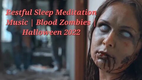 11 Minutes Of Restful Sleep Meditation Music | Blood Zombies | Halloween 2022 #meditation #halloween
