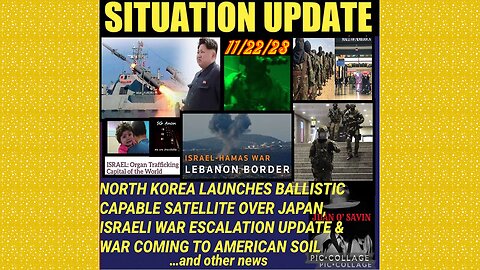 SITUATION UPDATE 11/22/23 - Nk Launches Ballistic Capable Satellite, 14 Cities Possible Attack