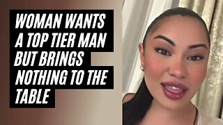 Woman Is Thirsty For A Top Tier Man Bit Brings Nothing To The Table. Females Thirsting Over Men
