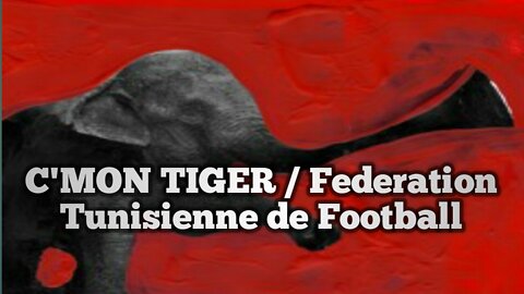 C'MON TIGRE / Federation Tunisienne de Footbal