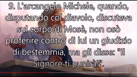 Lettura della Lettera di Giuda-Nuovo Testamento della Bibbia L'arcangelo Michele quando, in contesa con il diavolo, disputava per il corpo di Mosè(dopo la sua morte sul monte), non osò accusarlo,ma gli disse:Ti condanni il Signore!