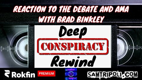 [CLIP] Deep Conspiracy Rewind with Sam Tripoli Reaction To The Debate & AMA With Brad Binkley