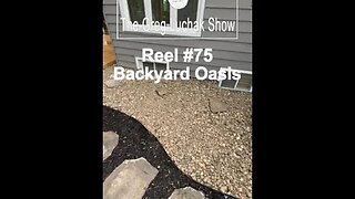 Reel #75 - A Backyard Oasis Part Nine