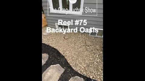 Reel #75 - A Backyard Oasis Part Nine