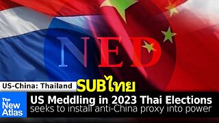 US Meddling in Thai Elections: Seek to Create a Hostile Anti-China Proxy