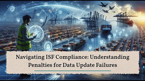 Ensuring ISF Accuracy: Mitigating Penalties for Data Correction Delays