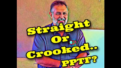 Straight or Crooked… PPTF.