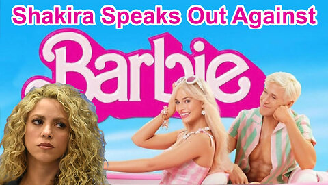 Shakira Speaks Out Against Barbie