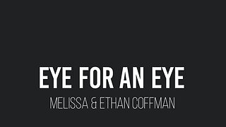 Eye for an Eye- Melissa & Ethan Coffman