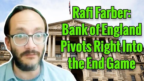 Rafi Farber: Bank of England Pivots Right Into the End Game