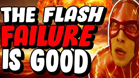 Why The Flash Movie Failing Is Good!