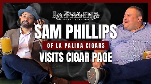Sam Phillips of La Palina Cigars visits Cigar Page
