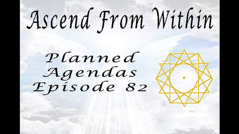 Ascend From Within Planned Agendas EP 82