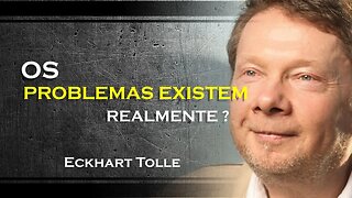 OS PROBLEMAS EM SUA VIDA REALMENTE EXISTEM, ECKHART TOLLE DUBLADO 2023