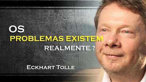 OS PROBLEMAS EM SUA VIDA REALMENTE EXISTEM, ECKHART TOLLE DUBLADO 2023