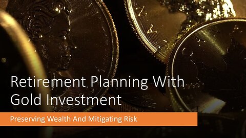 Retirement Planning With Gold Investment - Preserving Wealth And Mitigating Risk