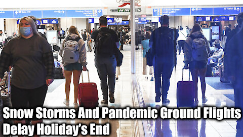 Snow Storms And Pandemic Ground Flights, Delay Holiday’s End - Nexa News