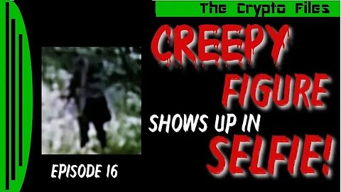 The Crypto files | Creepy Figure Shows Up In Selfie | Ep16