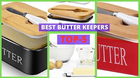 Best Butter Keepers | Keeping Your Butter Fresh for Weeks!