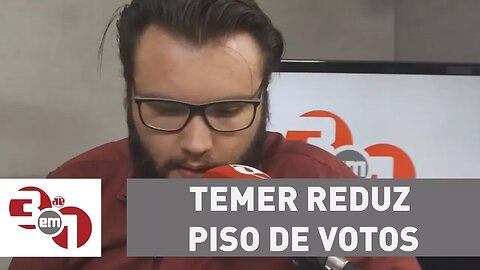 Temer reduz piso de votos para aprovar a reforma da Previdência