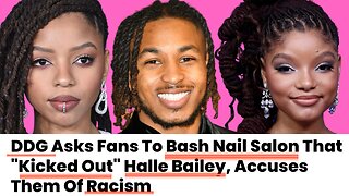 Halle Bailey, Chloe Bailey, DDG ACCUSE Nail Salon of Being RACIST 😳