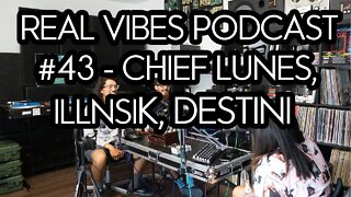 Real Vibes Podcast #43 - Chief Lunes, illnsik, Destini