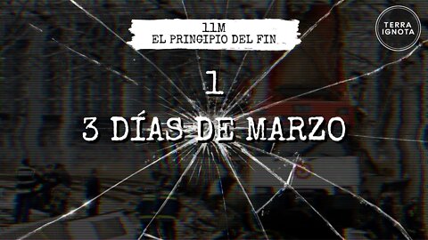 11M: el principio del fin. #1 - 3 días de marzo