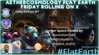 Flat Earth Friday, hosted by @aethercosmology