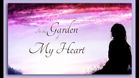 Part 2 of 2 - In the Garden of My Heart; A tour to our garden
