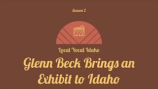 Glenn Beck Brings an Exhibit to Idaho