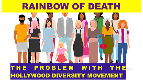 RAINBOW OF DEATH - THE PROBLEM WITH THE HOLLYWOOD DIVERSITY MOVEMENT