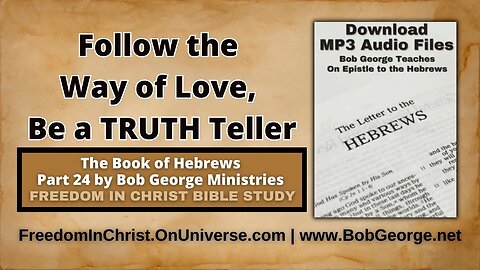 Follow the Way of Love, Be a TRUTH Teller by BobGeorge.net | Freedom In Christ Bible Study