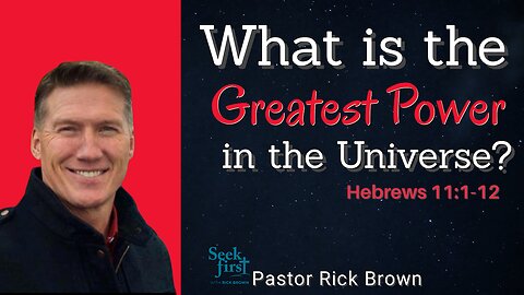 What is the Greatest Power in the Universe? | Hebrews 11:1-12 | Rick Brown