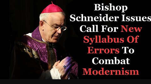 Bishop Schneider Issues Call For New Syllabus Of Errors To Combat Modernism