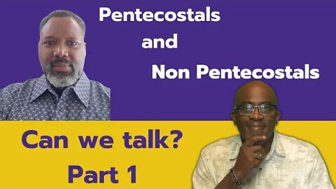 To my PENTECOSTAL and NON PENTECOSTALS BROTHERS AND SISTERS: LET'S TALK.Part 1