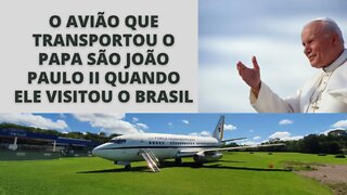 AVIÃO QUE TRANSPORTOU SÃO JOÃO PAULO II