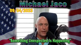 Michael Jaco HUGE Intel 09-04-23: "Something Unexpected Is Happening"